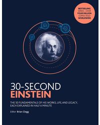 30- Second Einstein: The 50 fundamentals of his work, life and legacy, each explained in half a minute