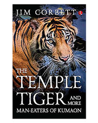 The Temple Tiger And More Man- Eaters Of Kumaon