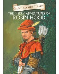 The Merry Adventures of Robin Hood: Illustrated Abridged Classics (Om Illustrated Classics)