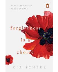 Forgiveness Is a Choice: Teachings about Peace and Love
