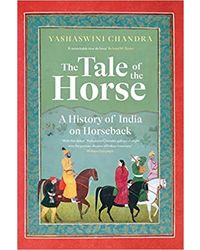 The Tale Of The Horse: A History Of India On Horseback