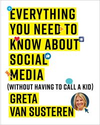 Everything You Need to Know about Social Media: Without Having to Call A Kid