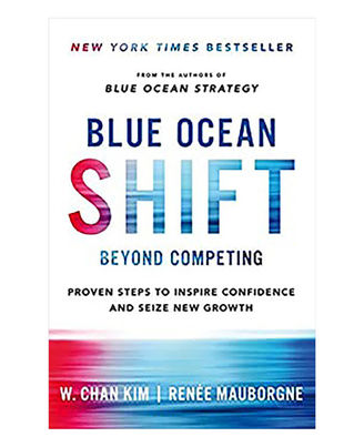 Blue Ocean Shift: Beyond Competing- Proven Steps To Inspire Confidence And Seize New Growth