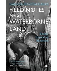 Field Notes from a Waterborne Land: Bengal beyond the Bhadralok