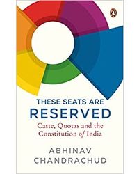 These Seats Are Reserved: Caste, Quotas and the Constitution of India Hardcover