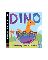 Dino: A Cracking Book Of Colours (My Little World)