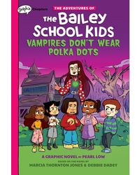 Vampires Don't Wear Polka Dots: A Graphix Chapters Book (The Adventures of the Bailey School Kids# 1) : Volume 1
