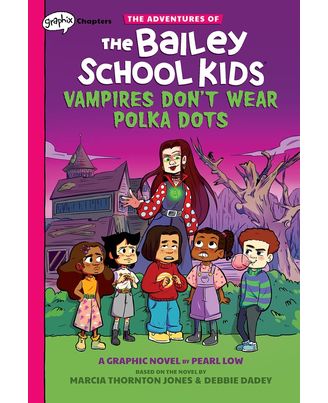 Vampires Don t Wear Polka Dots: A Graphix Chapters Book (The Adventures of the Bailey School Kids# 1) : Volume 1