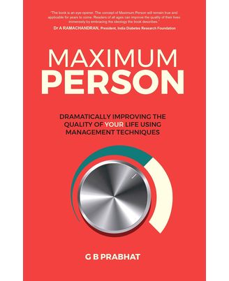 MAXIMUM PERSON: Dramatically Improving The Quality Of Your Life Using Management Techniques