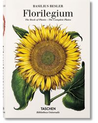 Basilius Besler's Florilegium: The Book of Plants: The Book of Plants- the Complete Plates (Bibliotheca Universalis)