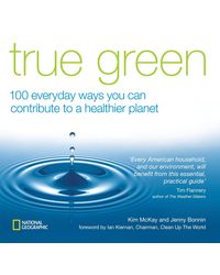 True Green: 100 Everyday Ways