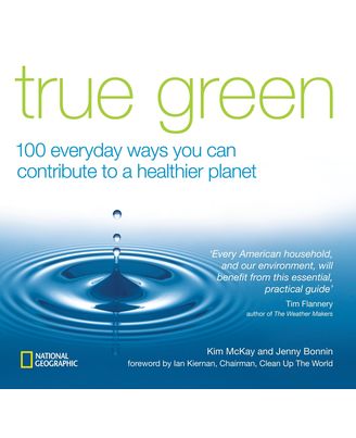 True Green: 100 Everyday Ways