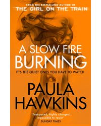 A Slow Fire Burning: The addictive new Sunday Times No. 1 bestseller from the author of The Girl on the Train