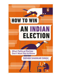 How To Win An Indian Election: What Political Parties Don'T Want You To Know