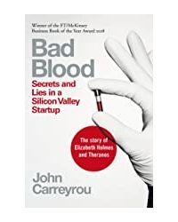 Bad Blood: Secrets And Lies In A Silicon Valley Startup