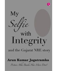 My Selfie With Integrity And The Gujarat Nre Story