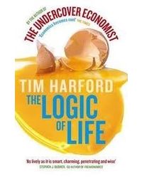 The Logic Of Life: Uncovering The New Economics Of Everything