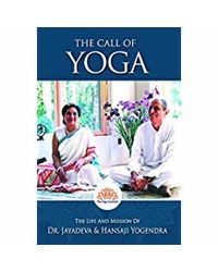 The Call Of Yoga: The Life And Mission Of Dr. Jayadeva & Hansaji Yogendra