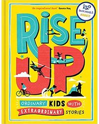 Rise Up: Ordinary Kids With Extraordinary Stories
