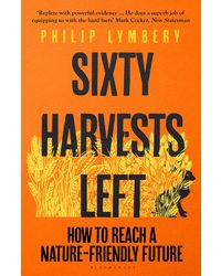 Sixty Harvests Left: How to Reach a Nature- Friendly Future