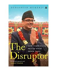 The Disruptor: How VP Singh Shook India
