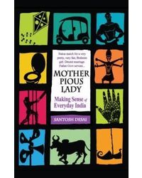 Mother Pious Lady: Making Sense Of Everyday India