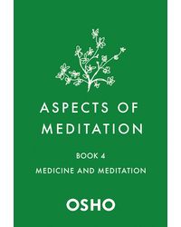 Aspects of Meditation Book 4, Medicine And Meditation