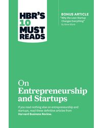 HBR's 10 Must Reads on Startups and Entrepreneurship (Featuring Bonus Article" Why the Lean Startup Changes Everything" by Steve Blank)