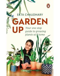 Garden Up: Your One Stop Guide to Growing Plants at Home