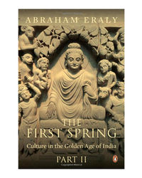 The First Spring: Culture In The Golden Age Of India- Part 2