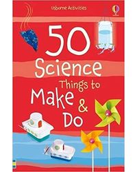 50 Science Things To Make & Do