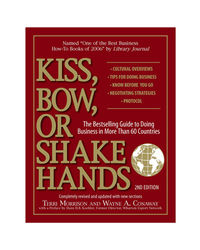 Kiss, Bow, Or Shake Hands: The Bestselling Guide To Doing Business In More Than 60 Countries