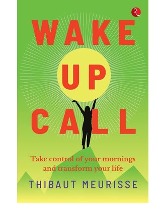 WAKE- UP CALL: Take control of your mornings and transform your life
