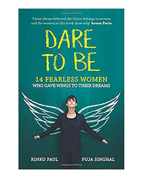 Dare To Be: 14 Fearless Women Who Gave Wings To Their Dreams