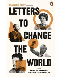 Letters to Change the World: From Emmeline Pankhurst to Martin Luther King, Jr.