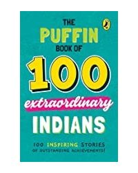 The Puffin Book Of 100 Extraordinary Indians