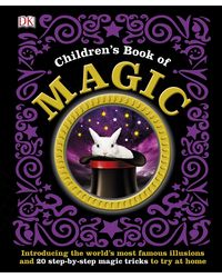 Children's Book of Magic: Introducing the World's Most Famous Illusions and 20 Step- by- Step Magic Tricks to Try at Home