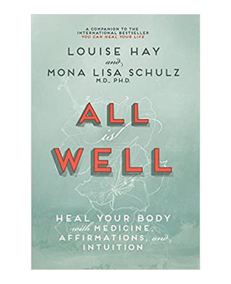 All Is Well: Heal Your Body With Medicine, Affirmation And Intuition