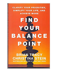 Find Your Balance Point: Clarify Your Priorities, Simplify Your Life, And Achieve More