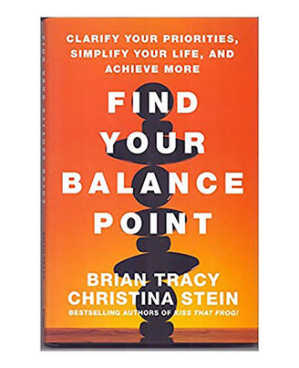 Find Your Balance Point: Clarify Your Priorities, Simplify Your Life, And Achieve More