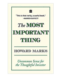 The Most Important Thing: Uncommon Sense For The Thoughtful Investor