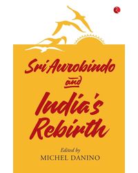 Sri Aurobindo And Indias Rebirth