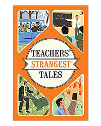 Teachers' Strangest Tales: Extraordinary But True Tales From Over Five Centuries Of Teaching