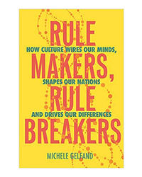 Rule Makers, Rule Breakers: How Culture Wires Our Minds, Shapes Our Nations, And Drives Our Differences