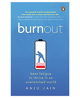 Burnout: Beat Fatigue To Thrive In An Overworked World