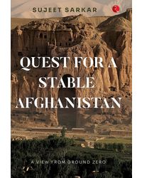 Quest For A Stable Afghanistan: A View From Ground Zero