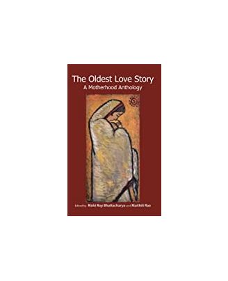 The Oldest Love Story: A Motherhood Anthology