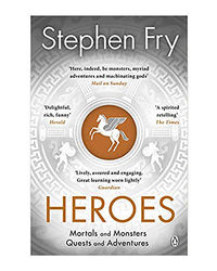 Heroes: The Myths Of The Ancient Greek Heroes Retold