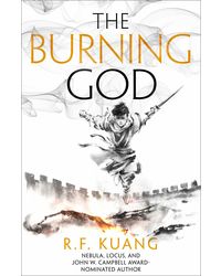 The Burning God: The award- winning epic fantasy trilogy that combines the history of China with a gripping world of gods and monsters: Book 3 (The Poppy War)
