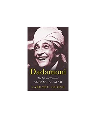 Dadamoni: The Life And Times Of Ashok Kumar